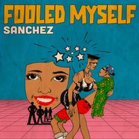 Sanchez - Fooled Myself