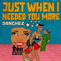 Sanchez - Just When I Needed You More
