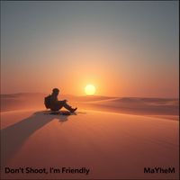 MaYheM - Don't Shoot, I'm Friendly