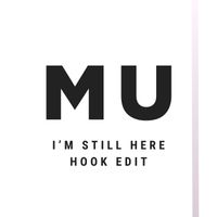 MU - I'm Still Here (Hook Edit)