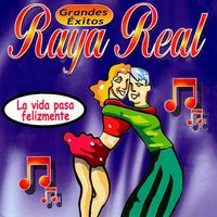 Raya Real - La Vida Pasa Felizmente