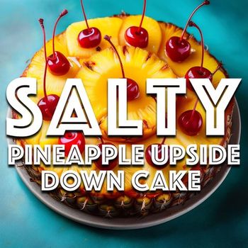 SALTY - Pineapple Upside Down Cake