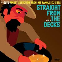 Guts - Straight from the Decks, Vol. 4 (Guts Finest Selection from His Famous DJ Sets)