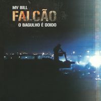 MV Bill - Falcão o Bagulho É Doido (Explicit)