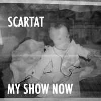 Scartat - My Show Now (Explicit)