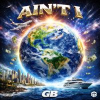 GB - Ain't I (Explicit)