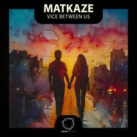 MatKaze - Vice Between Us