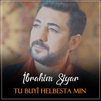 İbrahim Şiyar - Tu Buyî Helbesta Min