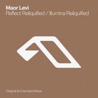 Maor Levi - Reflect Reliquified / Illumina Reliquified