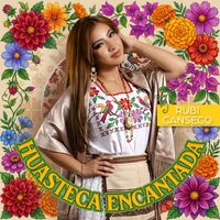 Rubi Canseco - Huasteca Encantada
