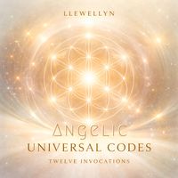 Llewellyn - Angelic Universal Codes - Twelve Invocations
