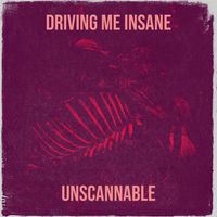 Unscannable - Driving Me Insane