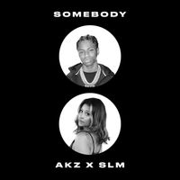 Akz - Somebody (feat. SLM) (Explicit)