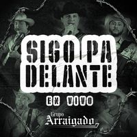 Grupo Arraigado - Sigo Pa Delante (En Vivo [Explicit])
