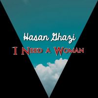 Hasan Ghazi - I Need a Woman (Original Mix)