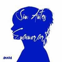 ARROA - Sin Antes Enamorarte
