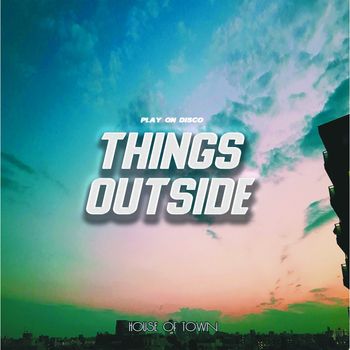 Play On Disco - Things outside