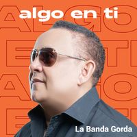 La Banda Gorda - Algo En Ti
