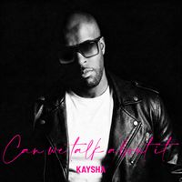 Kaysha - Can we talk about it