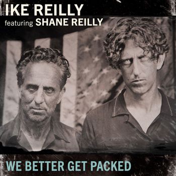 Ike Reilly - We Better Get Packed