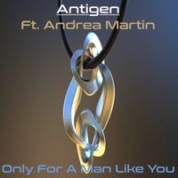 Antigen - Only for a Man Like You
