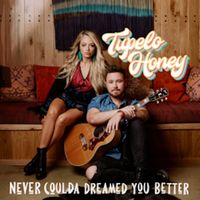 Tupelo Honey - Never Coulda Dreamed You Better