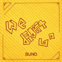 bund - We Didn't Go