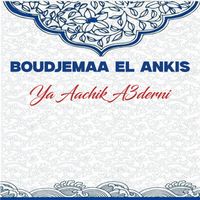 Boudjemaa El Ankis - Ya Aachik A3derni
