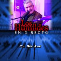 Los Humildes - Con Hilo Azúl (En Directo)