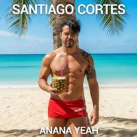 Santiago Cortes - Anana Yeah