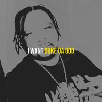 Duke Da God - I Want (Explicit)