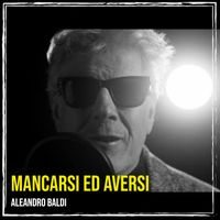 Aleandro Baldi - Mancarsi ed Aversi