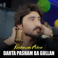 Nosherwan Ashna - Darta Pasham Ba Gullan
