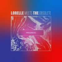 Lorelle Meets The Obsolete - Progreso