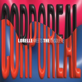 Lorelle Meets The Obsolete - Corporeal