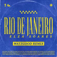 Elza Soares - Rio de Janeiro (Watzgood Remix)