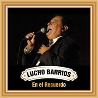 Lucho Barrios - Lucho Barrios en el Recuerdo