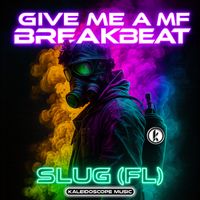 SluG (FL) - Give Me A MF Breakbeat (Explicit)