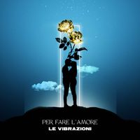 Le Vibrazioni - Per Fare l'Amore