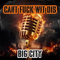 Big City - Can't Fuck Wit Dis (Explicit)