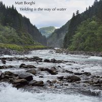 Matt Borghi - Yielding is the way of water