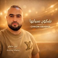 Amine Matlo - Chkon Sbabha
