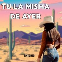 Antonio - Tu, la misma de ayer