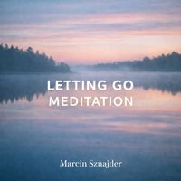 Marcin Sznajder - Letting Go Meditation
