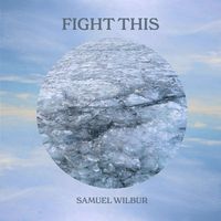 Samuel Wilbur - Fight This