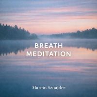 Marcin Sznajder - Breath Meditation