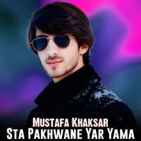 Mustafa Khaksar - Sta Pakhwane Yar Yama