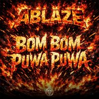 ABLAZE - Bom Bom Puwa Puwa