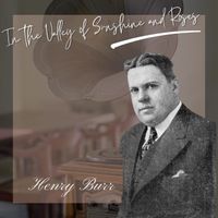 Henry Burr - In the Valley of Sunshine and Roses