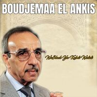 Boudjemaa El Ankis - Wa3lach Ya Kabdi Welidi